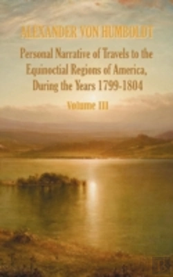Bertrand.pt - Personal Narrative Of Travels To The Equinoctial Regions Of America, During The Year 1799-1804 - Volume 3
