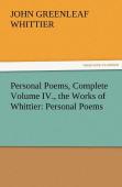 Personal Poems, Complete Volume Iv., The Works Of Whittier