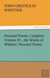 Personal Poems, Complete Volume Iv., The Works Of Whittier