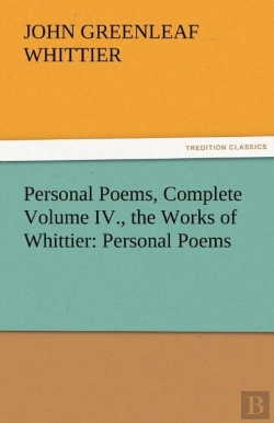 Bertrand.pt - Personal Poems, Complete Volume Iv., The Works Of Whittier