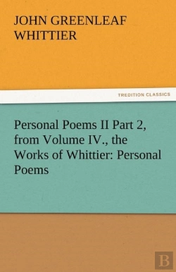 Bertrand.pt - Personal Poems Ii Part 2, From Volume Iv., The Works Of Whittier