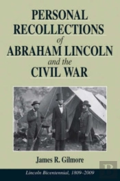 Personal Recollections Of Abraham Lincoln And The Civil War