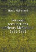Personal Recollections Of Henry Mcfarland 1831-1891