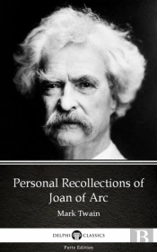Personal Recollections Of Joan Of Arc By Mark Twain (Illustrated)