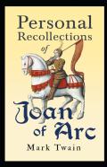 Personal Recollections Of Joan Of Arc(A Classic Illustrated Edition)