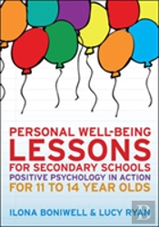 Personal Well-Being Lessons For Secondary Schools: Positive Psychology In Action For 11 To 14 Year Olds