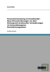 Personalentwicklung Im Einzelhandel - Neue Herausforderungen Vor Dem Hintergrund Struktureller Veranderungen Im Konsumbezogenen Dienstleistungssektor
