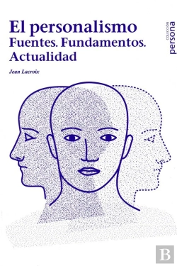 Bertrand.pt - Personalismo,El. Fuentes. Fundamentos. Actualidad