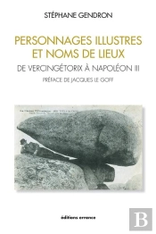 Personnages Illustres Et Noms De Lieux ; De Vercingétorix À Napoléon Iii