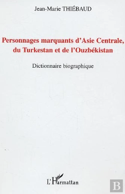Bertrand.pt - Personnages Marquants D'Asie Centrale, Du Turkestan Et De L'Ouzbekistan ; Dictionnaire Biographique