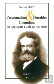 Personnalites & Notables Girondins : De L'Antiquite A La Fin Du Xixe Siecle