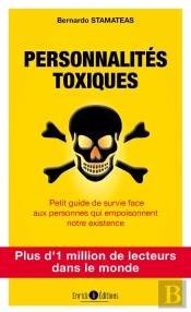 Personnalités Toxiques ; Petit Guide De Survie Face Aux Personnes Qui Empoisonnent Notre Existence