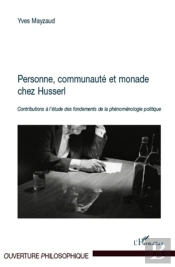 Personne, Communauté Et Monade Chez Husserl : Contributions À L'Étude Des Fondements De La Phénoménologie Politique