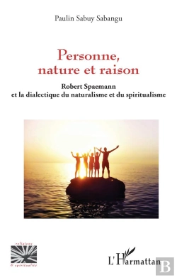 Bertrand.pt - Personne, Nature Et Raison : Robert Spaemann Et La Dialectique Du Naturalisme Et Du Spiritualisme