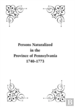 Bertrand.pt - Persons Naturalized In The Province Of Pennsylvania, 1740-1773