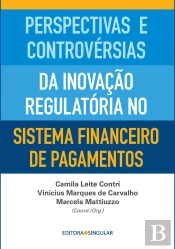 Perspectivas E Controvérsias Da Inovação Regulatória No Sistema Financeiro De Pagamentos
