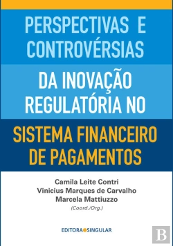 Bertrand.pt - Perspectivas E Controvérsias Da Inovação Regulatória No Sistema Financeiro De Pagamentos