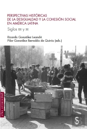 Perspectivas Históricas De La Desigualdad Y La Cohesión Social En América Latina. Siglos Xix Y Xx
