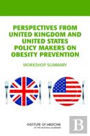 Perspectives From United Kingdom And United States Policy Makers On Obesity Prevention