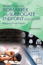Perspectives On Biomarker And Surrogate Endpoint Evaluation