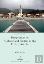 Perspectives On Culture And Politics In The French Antilles