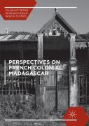 Perspectives On French Colonial Madagascar