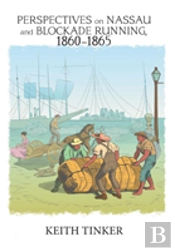 Perspectives On Nassau And Blockade Running, 1860-1865