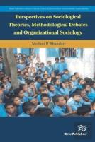 Perspectives On Sociological Theories, Methodological Debates And Organizational Sociology