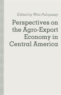 Perspectives On The Agro-Export Economy In Central America