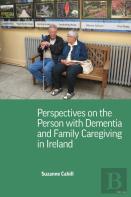 Perspectives On The Person With Dementia And Family Caregiving In Ireland