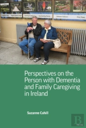 Perspectives On The Person With Dementia And Family Caregiving In Ireland
