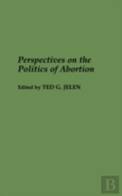 Perspectives On The Politics Of Abortion