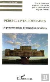 Perspectives Roumaines : Du Postcommunisme À L'Intégration Européenne
