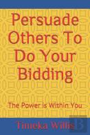 Persuade Others To Do Your Bidding