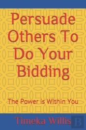 Persuade Others To Do Your Bidding