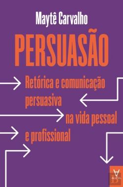 Bertrand.pt - Persuasão - Retórica E Comunicação Persuasiva Na Vida Pessoal E Profissional