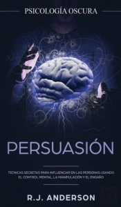 Persuasi N: Psicolog A Oscura - T Cnicas