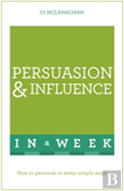 Persuasion And Influence In A Week