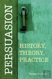 Persuasion: History, Theory, Practice