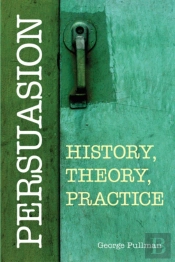 Persuasion: History, Theory, Practice
