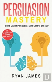 Persuasion: Mastery- How To Master Persu