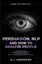 Persuasion, Nlp, And How To Analyze People: Dark Psychology 3 Manuscripts - Secret Techniques To Analyze And Influence Anyone Using Body Language, Cov