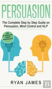 Persuasion: The Complete Step By Step Gu