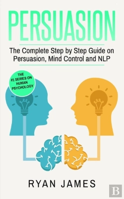 Bertrand.pt - Persuasion: The Complete Step By Step Guide On Persuasion, Mind Control And Nlp (Persuasion Series) (Volume 3)