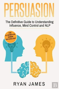 Bertrand.pt - Persuasion: The Definitive Guide To Understanding Influence, Mindcontrol And Nlp (Persuasion Series) (Volume 1)