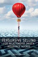 Persuasive Selling For Relationship Driven Insurance Agents