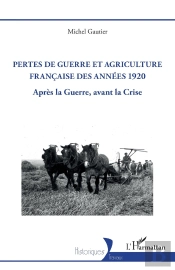 Pertes De Guerre Et Agriculture Française Des Années 1920 : Après La Guerre, Avant La Crise