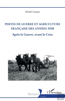 Bertrand.pt - Pertes De Guerre Et Agriculture Française Des Années 1920 : Après La Guerre, Avant La Crise