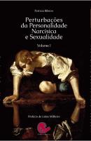 Perturbações da Personalidade Narcísica e Sexualidade - Vol. I