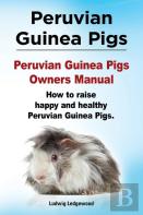 Peruvian Guinea Pigs. Peruvian Guinea Pigs Owners Manual. How To Raise Happy And Healthy Peruvian Guinea Pigs.